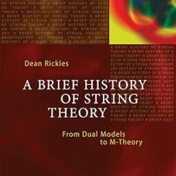 A Brief History of String Theory: From Dual Models to M-Theory (The Frontiers Collection) 2014th Edition by Dean Rickles (Author)