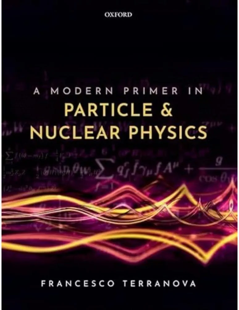 A Modern Primer in Particle and Nuclear Physics | Terranova | Oxford University Press | 2021 Edition | ISBN 9780192845252