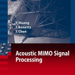 Acoustic MIMO Signal Processing | Huang | Springer | ISBN 9783540376309 | Advanced Signal Processing & Acoustic Engineering Book