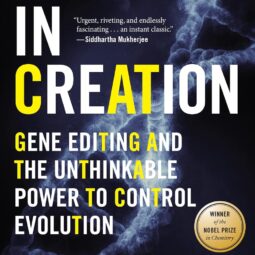 A CRACK IN CREATION: GENE EDITING AND THE UNTHINKABLE POWER TO CONTROL EVOLuTION